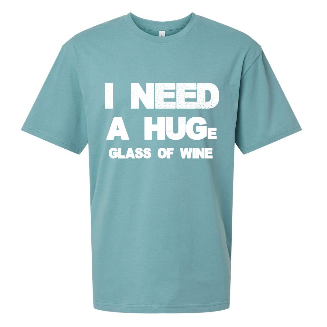 I Need a HUGe Glass of Wine Sueded Cloud Jersey T-Shirt