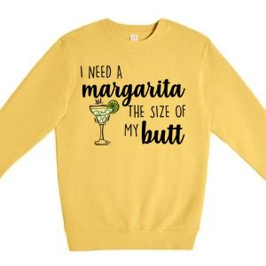 I Need A Margarita The Size Of My Butt Premium Crewneck Sweatshirt