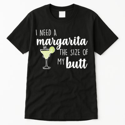 I Need A Margarita The Size Of My Butt Tall T-Shirt