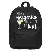 I Need A Margarita The Size Of My Butt 16 in Basic Backpack