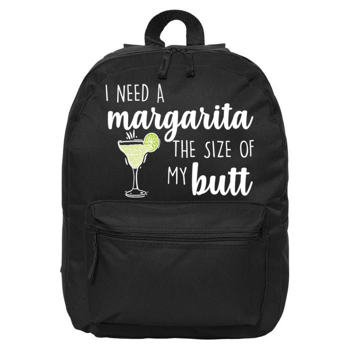 I Need A Margarita The Size Of My Butt 16 in Basic Backpack