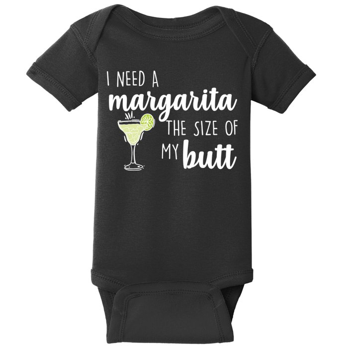 I Need A Margarita The Size Of My Butt Baby Bodysuit