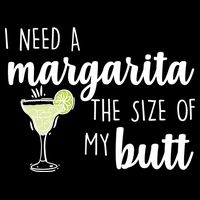 I Need A Margarita The Size Of My Butt Baby Bodysuit