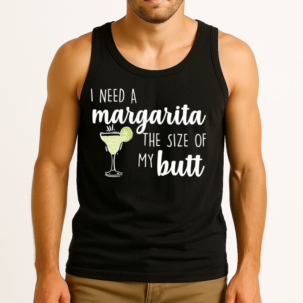 I Need A Margarita The Size Of My Butt Tank Top