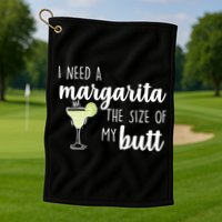 I Need A Margarita The Size Of My Butt Golf Towel