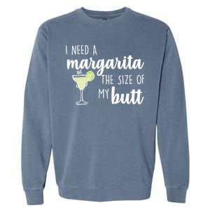 I Need A Margarita The Size Of My Butt Garment-Dyed Sweatshirt