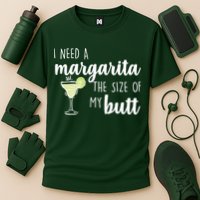 I Need A Margarita The Size Of My Butt Performance Shirt