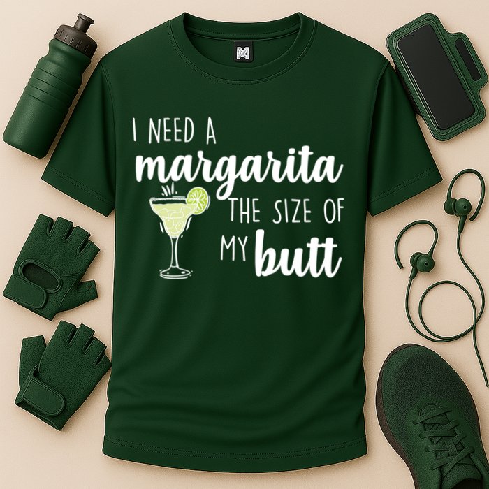 I Need A Margarita The Size Of My Butt Performance Shirt