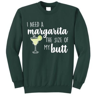 I Need A Margarita The Size Of My Butt Sweatshirt