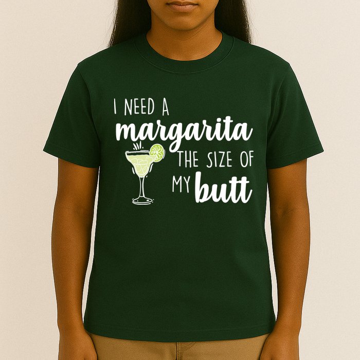 I Need A Margarita The Size Of My Butt T-Shirt