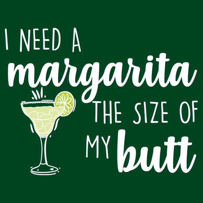 I Need A Margarita The Size Of My Butt Button