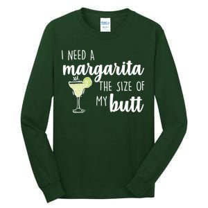 I Need A Margarita The Size Of My Butt Tall Long Sleeve T-Shirt