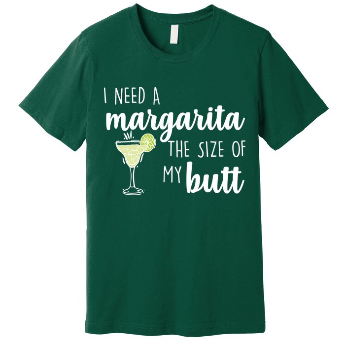 I Need A Margarita The Size Of My Butt Premium T-Shirt