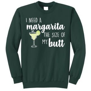 I Need A Margarita The Size Of My Butt Tall Sweatshirt