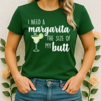 I Need A Margarita The Size Of My Butt Womens T-Shirt