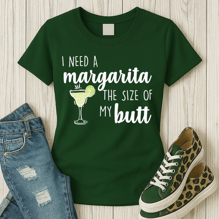I Need A Margarita The Size Of My Butt Womens T-Shirt