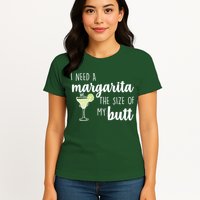 I Need A Margarita The Size Of My Butt Womens T-Shirt