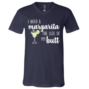 I Need A Margarita The Size Of My Butt V-Neck T-Shirt