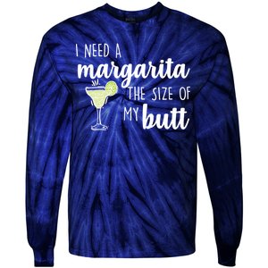 I Need A Margarita The Size Of My Butt Tie-Dye Long Sleeve Shirt