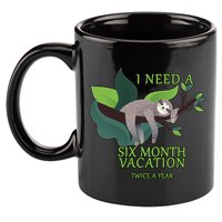 I Need A Six Month Vacation 11oz C Handle Ceramic Mug