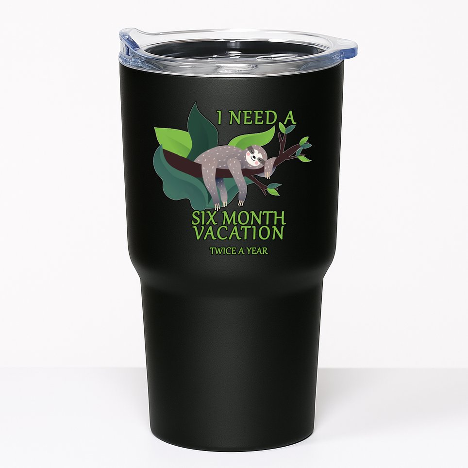 I Need A Six Month Vacation Tumbler