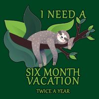 I Need A Six Month Vacation Button