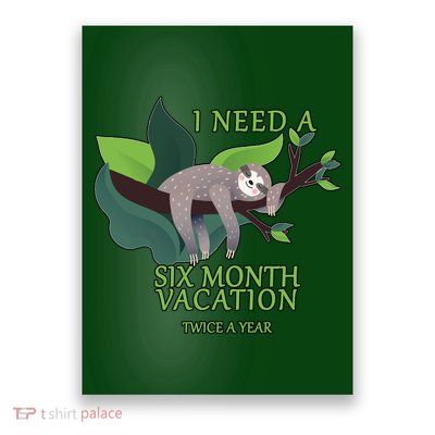 I Need A Six Month Vacation Poster