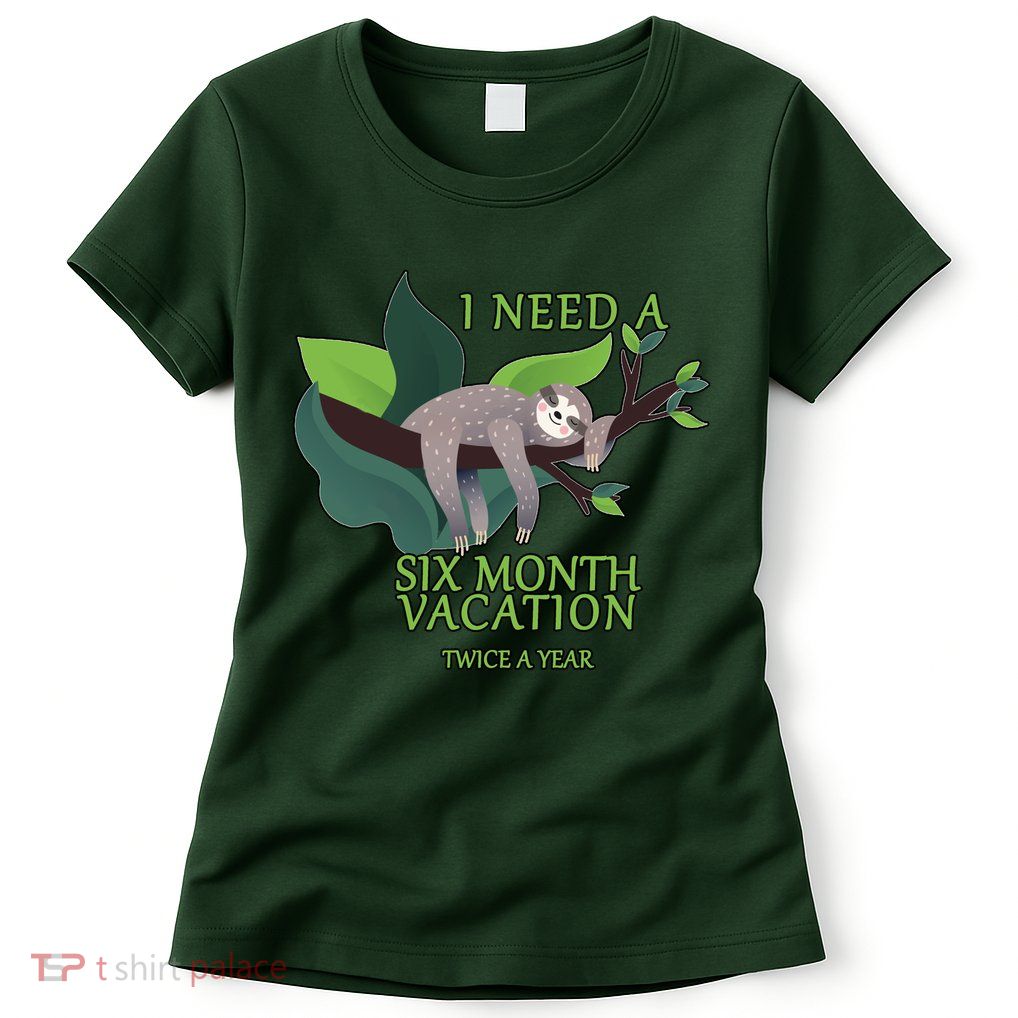 I Need A Six Month Vacation Womens T-Shirt