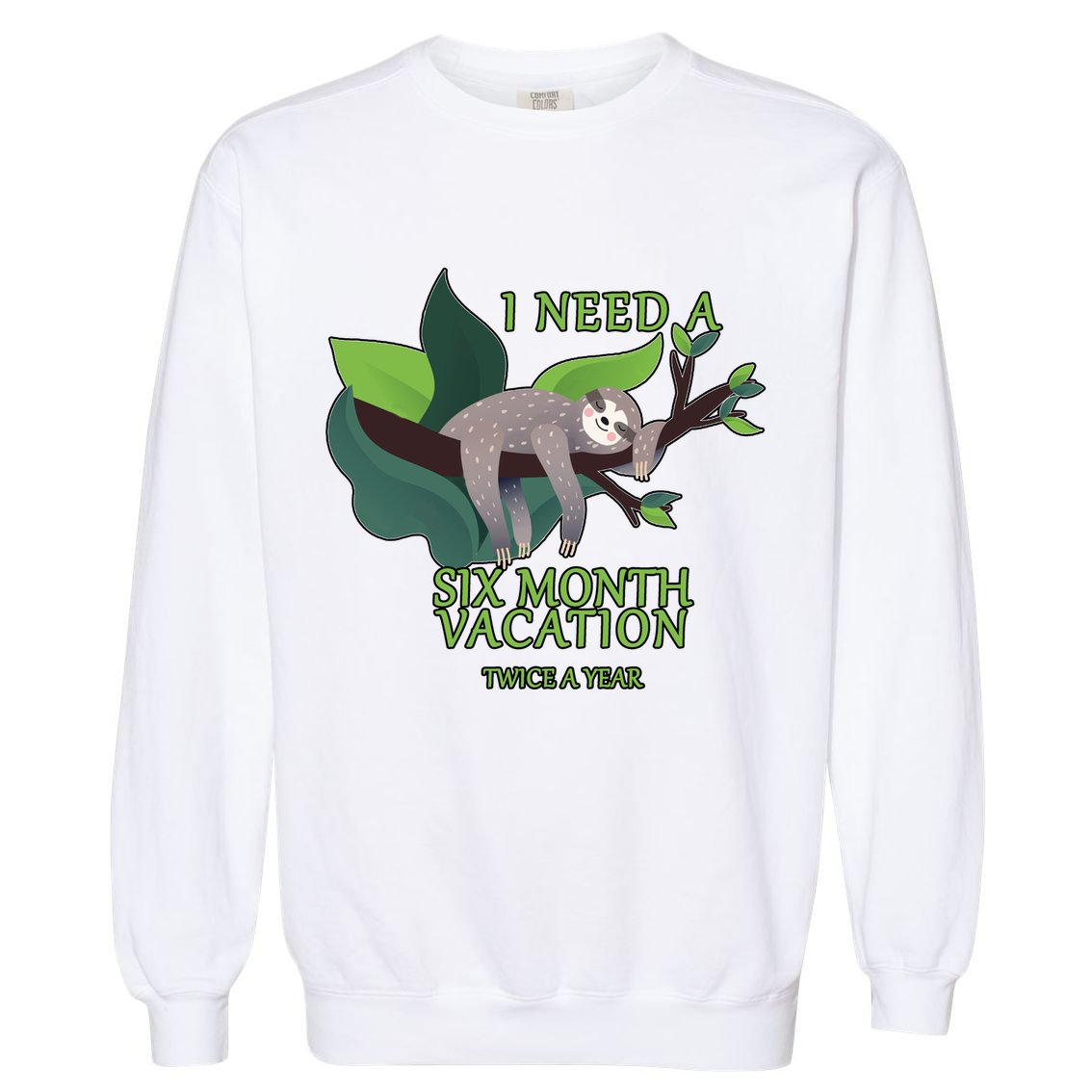 I Need A Six Month Vacation Garment-Dyed Sweatshirt