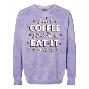 I Need Coffee Drink Eat Snort Colorblast Crewneck Sweatshirt