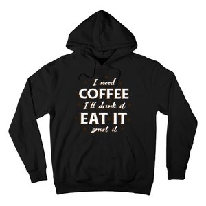 I Need Coffee Drink Eat Snort Hoodie