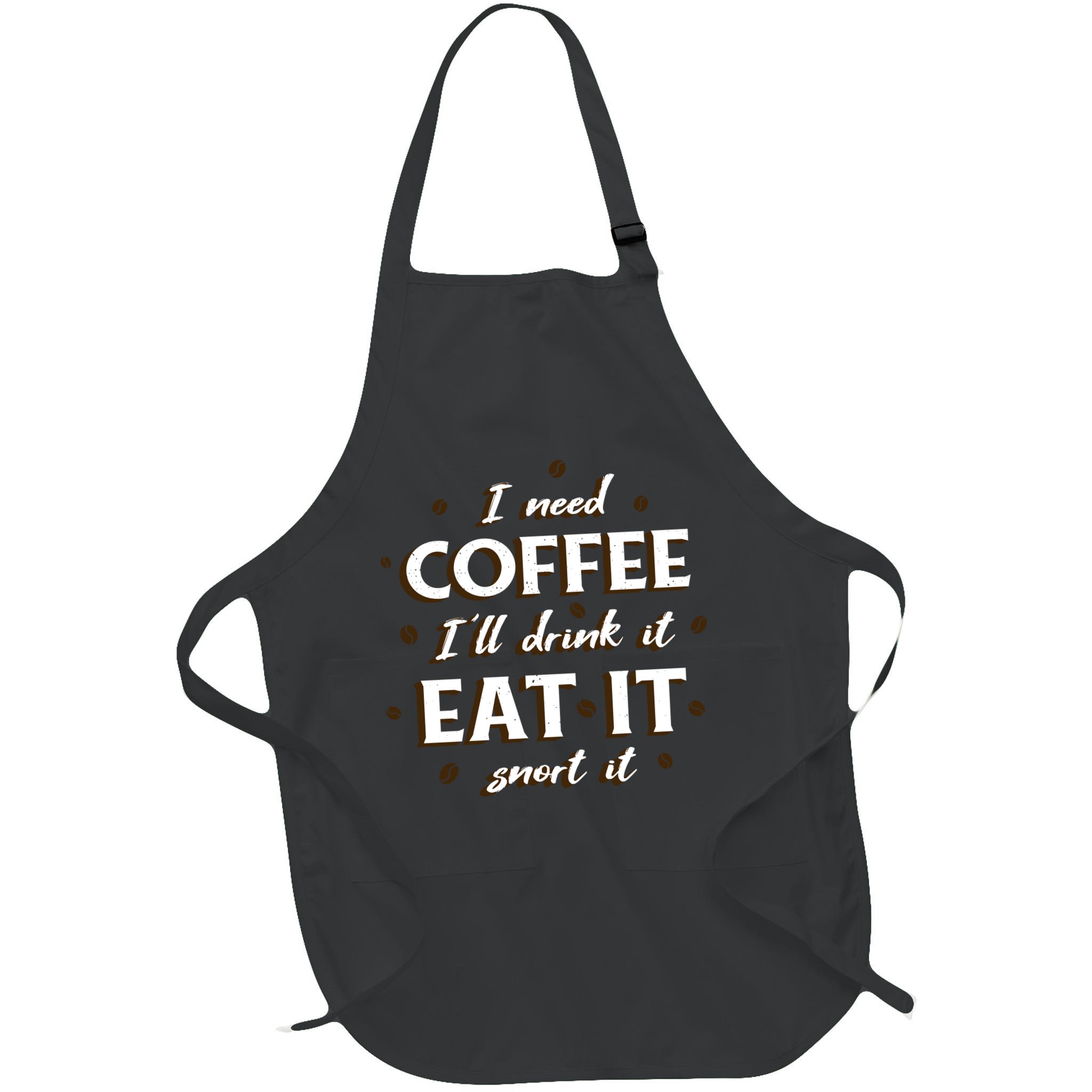 I Need Coffee Drink Eat Snort Apron