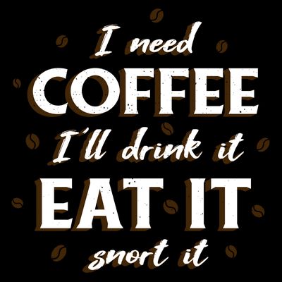 I Need Coffee Drink Eat Snort T-Shirt