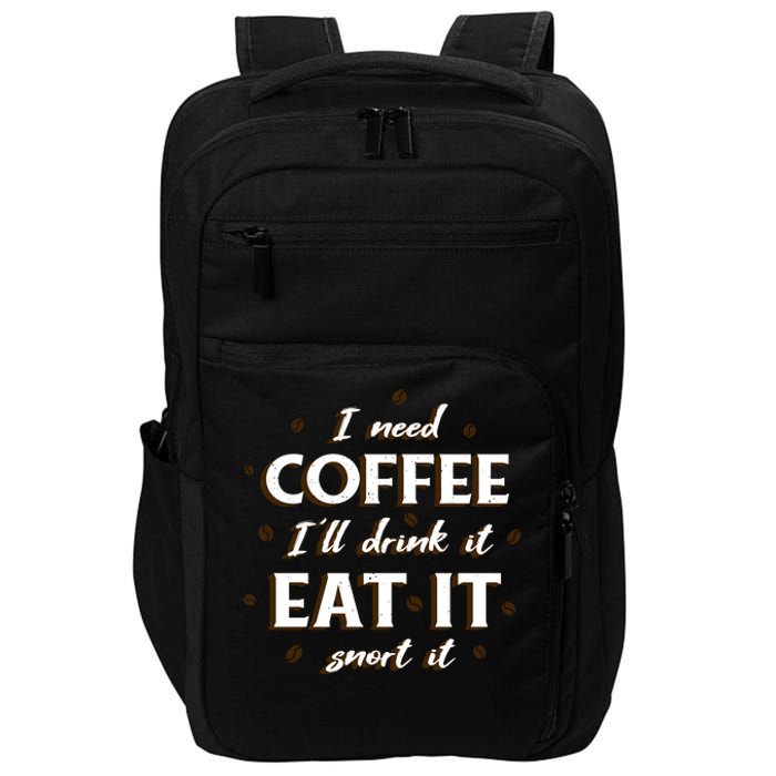 I Need Coffee Drink Eat Snort Impact Tech Backpack