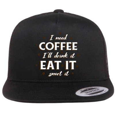 I Need Coffee Drink Eat Snort Flatbill Hat