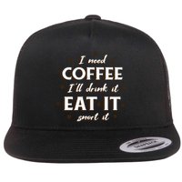 I Need Coffee Drink Eat Snort Flatbill Hat