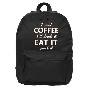 I Need Coffee Drink Eat Snort 16 in Basic Backpack