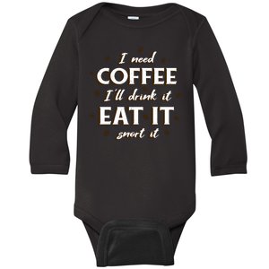 I Need Coffee Drink Eat Snort Baby Long Sleeve Bodysuit