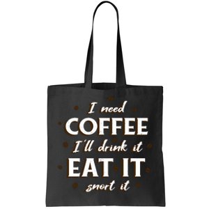 I Need Coffee Drink Eat Snort Tote Bag