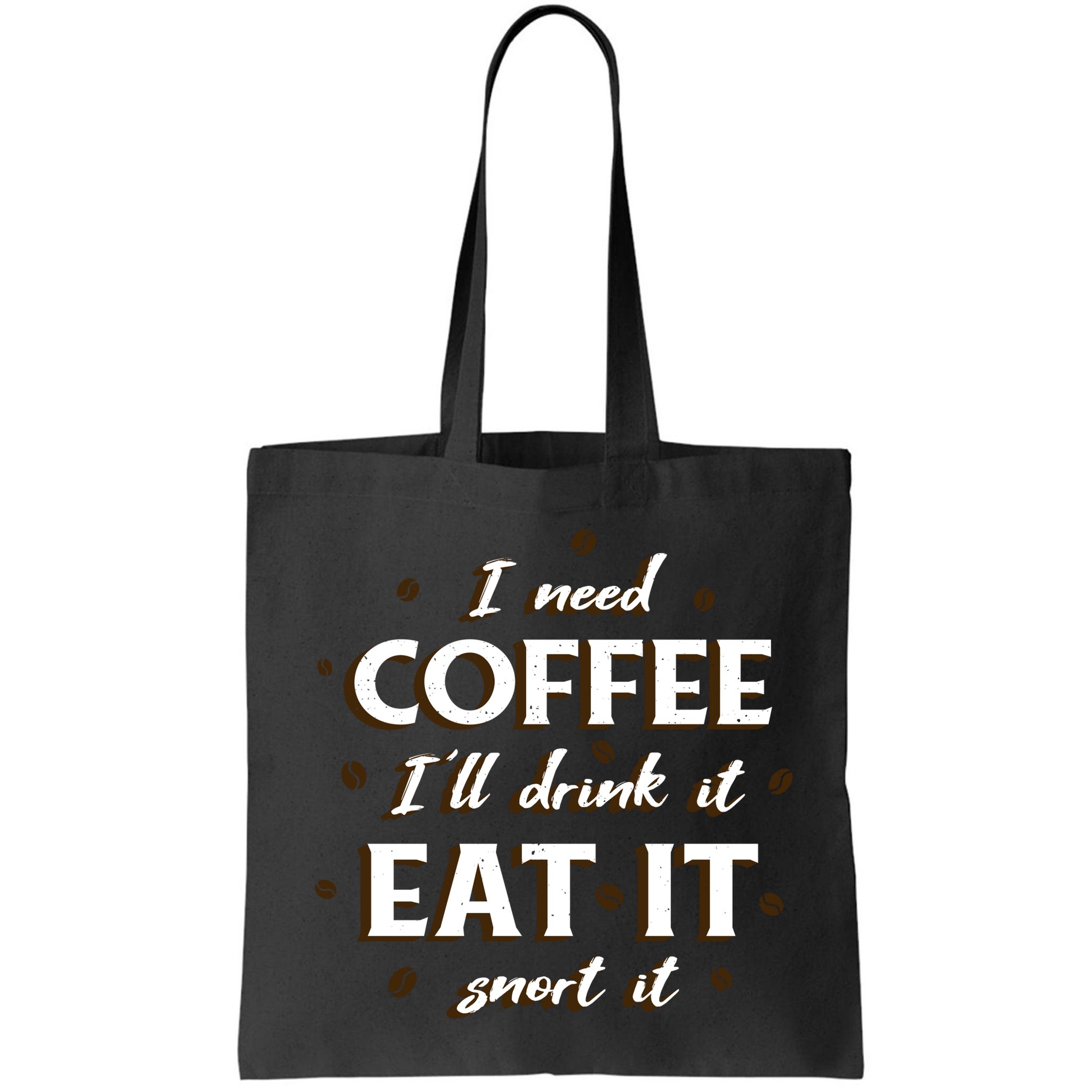 I Need Coffee Drink Eat Snort Bag