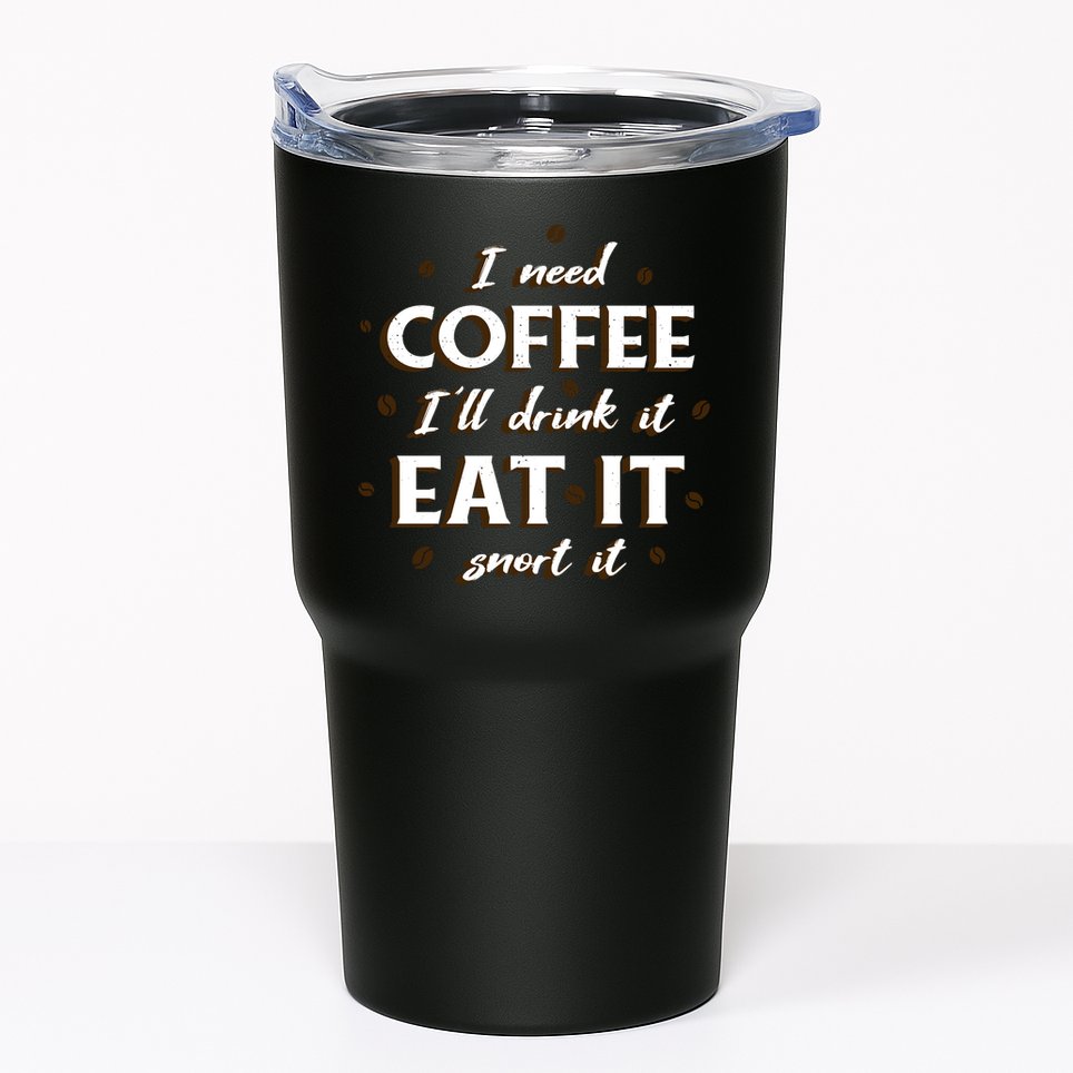 I Need Coffee Drink Eat Snort Tumbler