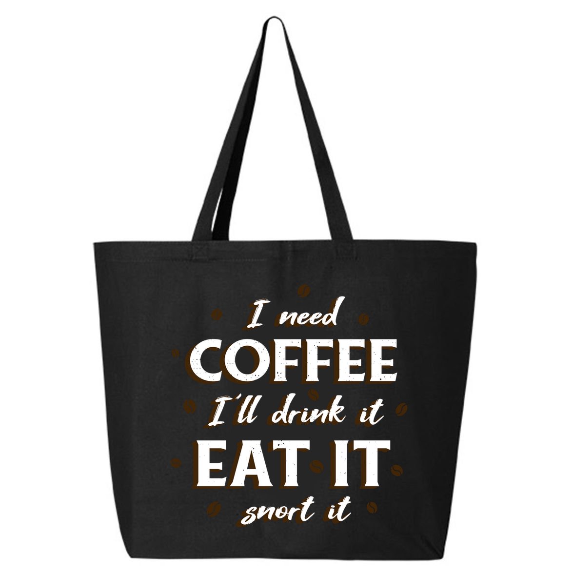 I Need Coffee Drink Eat Snort 25L Jumbo Tote