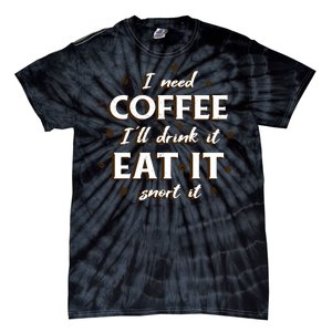 I Need Coffee Drink Eat Snort Tie-Dye T-Shirt