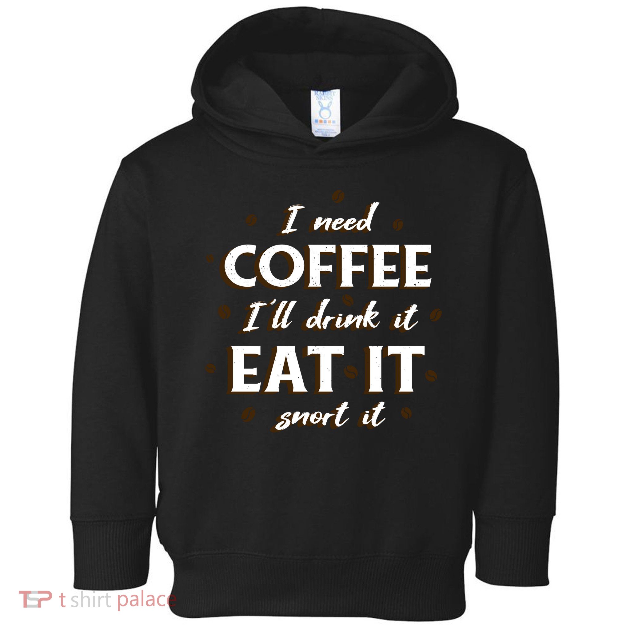 I Need Coffee Drink Eat Snort Toddler Hoodie