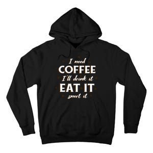 I Need Coffee Drink Eat Snort Tall Hoodie