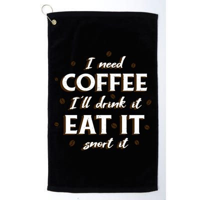 I Need Coffee Drink Eat Snort Golf Towel