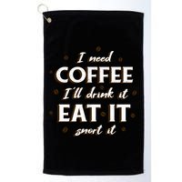 I Need Coffee Drink Eat Snort Golf Towel