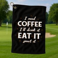 I Need Coffee Drink Eat Snort Golf Towel
