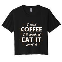 I Need Coffee Drink Eat Snort Women's Crop Top Tee
