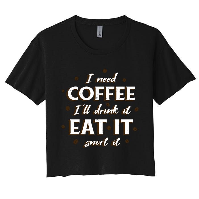 I Need Coffee Drink Eat Snort Women's Crop Top Tee